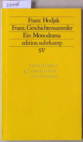 Hodjak, Franz: Franz, Geschichtensammler. Ein Monodrama. [= edition suhrkamp, 1698]. 