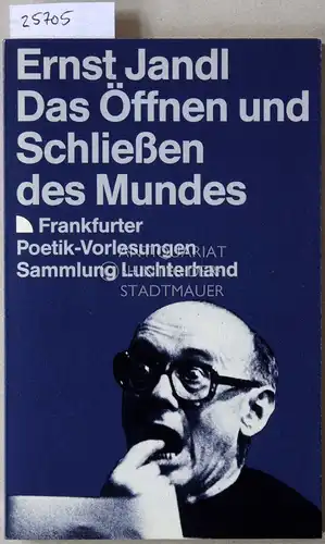 Jandl, Ernst: Das Öffnen und Schließen des Mundes. [= Frankfurter Poetik-Vorlesungen, Sammlung Luchterhand]. 