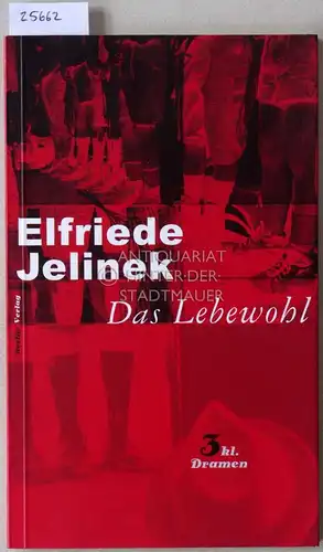 Jelinek, Elfriede: Das Lebewohl. 3 kl. Dramen. 