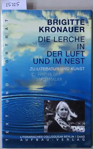 Kronauer, Brigitte: Die Lerche in der Luft und im Nest. Zu Literatur und Kunst. [= Text und Porträt] Literarisches Colloquium Berlin/DAAD. 