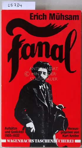 Mühsam, Erich: Fanal. Aufsätze und Gedichte, 1905-1932. Hrsg. v. Kurt Kreiler. 