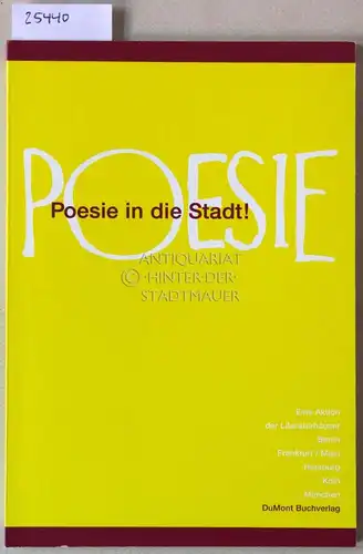 Poesie - Poesie in die Stadt! Eine Aktion der Literaturhäuser Berlin, Frankfurt/Main, Hamburg, Köln, München. 
