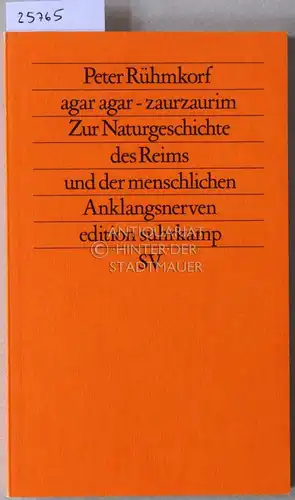 Rühmkorf, Peter: agar agar - zaurzaurim. Naturgeschichte des Reims und der menschlichen Anklangsnerven. [= edition suhrkamp, 1307]. 