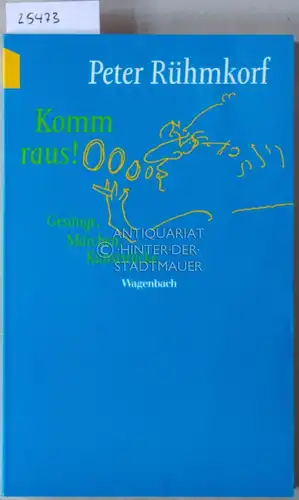 Rühmkorf, Peter: Komm raus! Gesänge, Märchen, Kunststücke. 