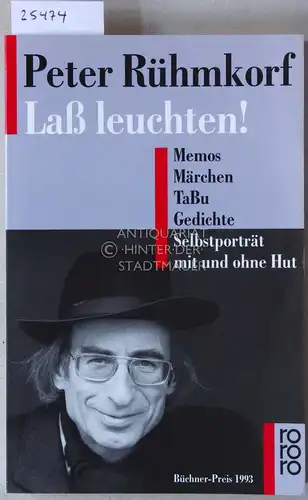 Rühmkorf, Peter: Laß leuchten! Memos, Märchen, TaBu, Gedichte, Selbstporträt mit und ohne Hut. 