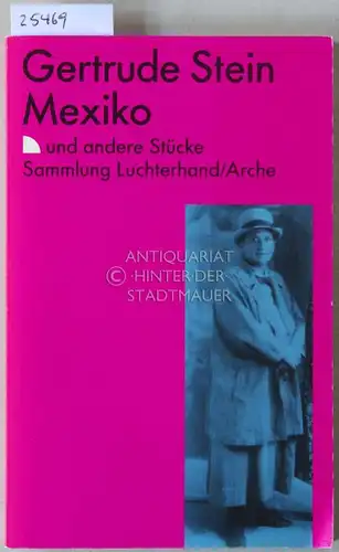 Stein, Gertrude: Mexiko, und andere Stücke. [= Sammlung Luchterhand/Arche, 1127]. 
