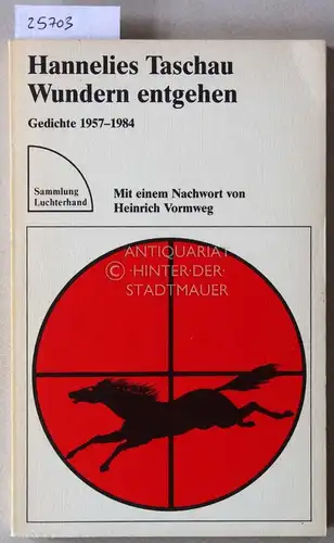 Taschau, Hannelies: Wundern entgehen. Gedichte 1957-1984. [= Sammlung Luchterhand] Mit e. Nachw. v. Heinrich Vormweg. 
