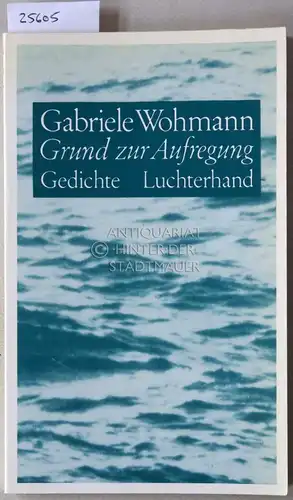 Wohmann, Gabriele: Grund zur Aufregung. Gedichte. 