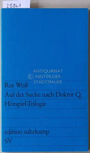 Wolf, Ror: Auf der Suche nach Doktor Q. Hörspiel-Trilogie. [= edition suhrkamp, 811]. 