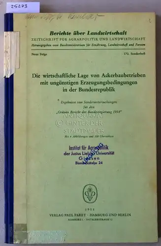 Die wirtschaftliche Lage von Ackerbaubetrieben mit ungünstigen Erzeugungsbedingungen in der Bundesrepublik. Ergebnisse von Sonderuntersuchungen für den "Grünen Bericht der Bundesregierung 1958". [= Berichte über Landwirtschaft, 170. Sonderheft]. 