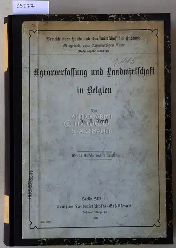 Frost, J: Agrarverfassung und Landwirtschaft in Belgien. [= Berichte über Land- und Forstwirtschaft im Ausland, Stück 18]. 