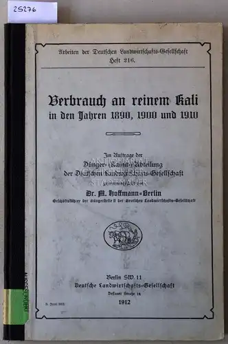 Hoffmann, M: Verbrauch an reinem Kali in den Jahren 1890, 1900 und 1910. [= Arbeiten der Deutschen Landwirtschafts-Gesellschaft, Heft 216]. 