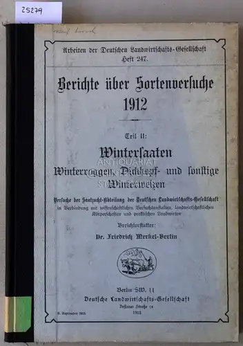 Merkel, Friedrich: Bericht über Sortenversuche 1912. Teil II: Wintersaaten. Winterroggen, Dickkopf- und sonstige Winterweizen. [= Arbeiten der Deutschen Landwirtschafts-Gesellschaft, Heft 247]. 