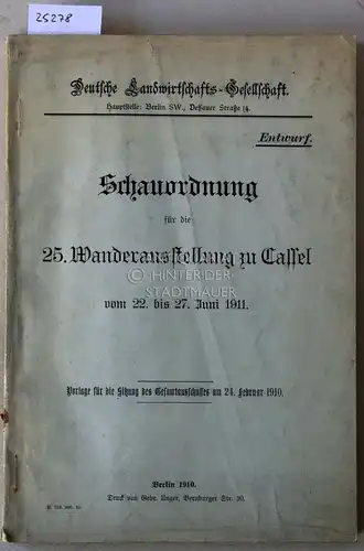 Schauordnung für die 25. Wanderausstellung zu Cassel vom 22. bis 27. Juni 1911 - Entwurf. Vorlage für die Sitzung des Gesamtausschusses am 24. Februar 1910. 