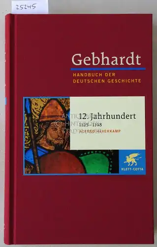 Haverkamp, Alfred: Zwölftes Jahrhundert, 1125-1198. [Gebhardt Handbuch der Deutschen Geschichte, Band 5]. 