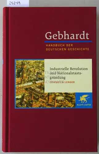 Lenger, Friedrich: Industrielle Revolution und Nationalstaatsgründung (1849-1870er Jahre). [Gebhardt Handbuch der Deutschen Geschichte, Band 15]. 