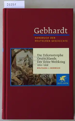 Mommsen, Wolfgang J: Die Urkatastrophe Deutschlands. Der Erste Weltkrieg, 1914-1918. [Gebhardt Handbuch der Deutschen Geschichte, Band 17]. 