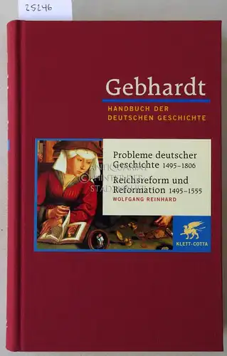 Reinhard, Wolfgang: Probleme deutscher Geschichte, 1495-1806 - Reichsreform und Reformation, 1495-1555. [Gebhardt Handbuch der Deutschen Geschichte, Band 9]. 