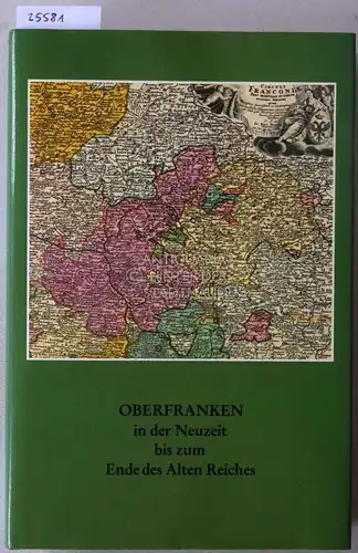 Roth, Elisabeth (Hrsg.): Oberfranken in der Neuzeit bis zum Ende des Alten Reiches. Mit Beitr. v. Franz Bittner. 