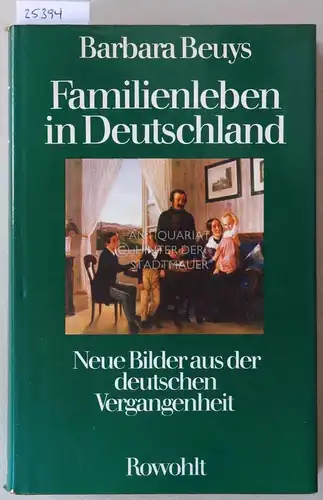 Beuys, Barbara: Familienleben in Deutschland. Neue Bilder aus der deutschen Vergangenheit. 