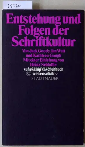 Goody, Jack, Ian Watt und Kathleen Gough: Entstehung und Folgen der Schriftkultur. [= suhrkamp taschenbuch wissenschaft, 600] Mit e. Einl. v. Heinz Schlaffer. 