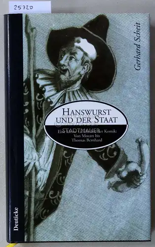 Scheit, Gerhard: Hanswurst und der Staat. Eine kleine Geschichte der Komik: Von Mozart bis Thomas Bernhard. 