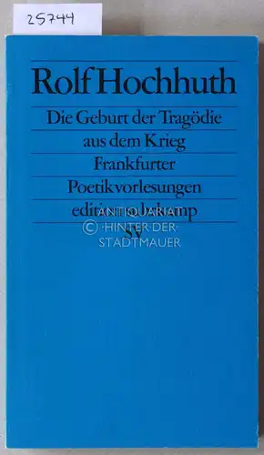 Hochhuth, Rolf: Die Geburt der Tragödie aus dem Krieg. Frankfurter Politikvorlesungen. [= edition suhrkamp, 2105]. 