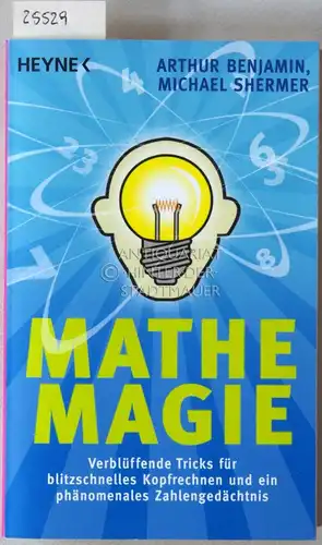 Benjamin, Arthur und Michael Shermer: Mathe-Magie. Verblüffende Tricks für blitzschnelles Kopfrechnen und ein phänomenales Zahlengedächtnis. 