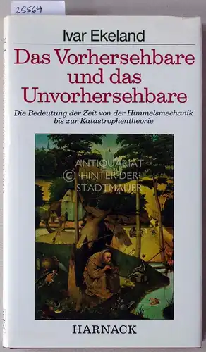 Ekeland, Ivar: Das Vorhersehbare und das Unvorhersehbare. Die Bedeutung der Zeit von der Himmelsmechanik bis zur Katastrophentheorie. 