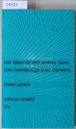 Janich, Peter: Der Mensch und andere Tiere. Das zweideutige Erbe Darwins. [= edition unseld]. 