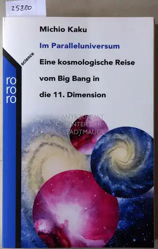 Kaku, Michio: Im Paralleluniversum. Eine kosmologische Reise von Big Bang in die 11. Dimension. 