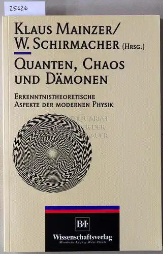 Mainzer, Klaus (Hrsg.) und Walter (Hrsg.) Schirmacher: Quanten, Chaos und Dämonen. Erkenntnistheoretische Aspekte der modernen Physik. 