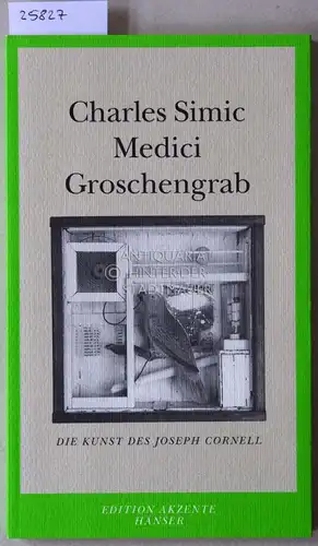 Simic, Charles: Medici Groschengrab. Die Kunst des Joseph Cornell. [= Adition Akzente]. 