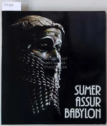 Eggebrecht, Arne (Red.), Walter (Red.) Konrad und Edgar B. (Red.) Pusch: Sumer, Assur, Babylon: 7000 Jahre Kunst und Kultur zwischen Euphrat und Tigris. 