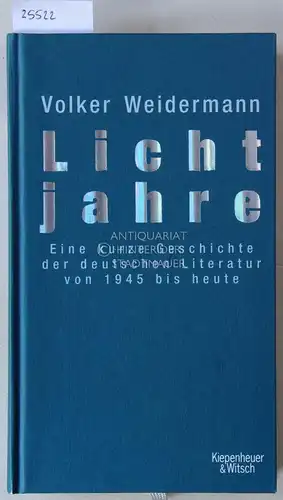 Weidermann, Volker: Lichtjahre. Eine kurze Geschichte der deutschen Literatur von 1945 bis heute. 