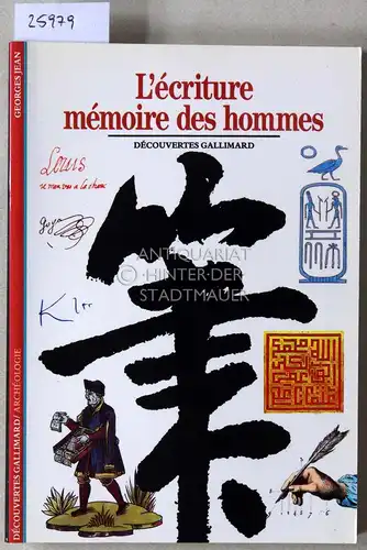 Jean, Georges: L`écriture, mémoire des hommes. [= Découvertes Gallimard, Archéologie]. 