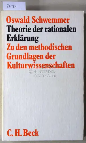 Schwemmer, Oswald: Theorie der rationalen Erklärung. Zu den methodischen Grundlagen der Kulturwissenschaften. 