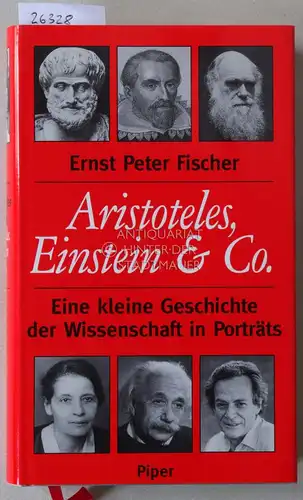 Fischer, Ernst Peter: Aristoteles, Einstein & Co. Eine kleine Geschichte der Wissenschaft in Porträts. 