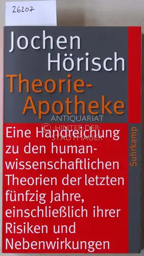 Hörisch, Jochen: Theorie-Apotheke. Eine Handreichung zu den humanwissenschaftlichen Theorien der letzten fünfzig Jahre, einschließlich ihrer Risiken und Nebenwirkungen. 
