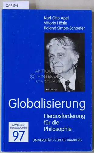 Apel, Karl-Otto, Vittorio Hösle und Roland Simon-Schaefer: Globalisierung. Herausforderung für die Phiosophie. (Bamberger Hegelwochen 97). 