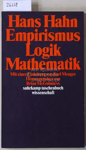 Hahn, Hans: Empirismus, Logik, Mathematik. [= suhrkamp taschenbuch wissenschaft, 645] Mit e. Einl. v. Karl Menger. Hrsg. v. Brian McGuinness. 