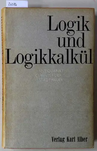 Käsbauer, Max (Hrsg.) und Franz v. (Hrsg.) Kutschera: Logik und Logikkalkül.