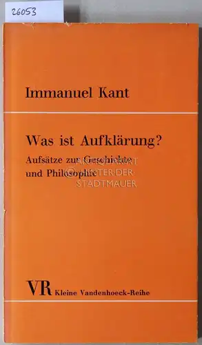 Kant, Immanuel: Was ist Aufklärung? Aufsätze zur Geschichte und Philosophie. [= Kleine Vandenhoeck-Reihe] Hrsg. u. eingel. v. Jürgen Zehbe. 