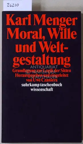 Menger, Karl: Moral, Wille und Weltgestaltung. Grundlegung zur Logik der Sitten. [= suhrkamp taschenbuch wissenschaft, 1286] Hrsg. u. eingel. v. Uwe Czaniera. 
