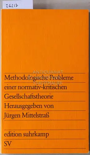 Mittelstraß, Jürgen (Hrsg.): Methodologische Probleme einer normativ-kritischen Gesellschaftstheorie. [= suhrkamp taschenbuch wissenschaft, 742]. 