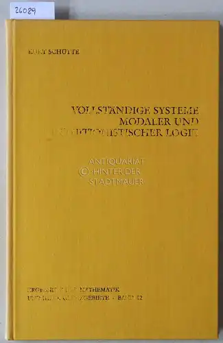 Schütte, Kurt: Vollständige Systeme modaler und intuitionistischer Logik. [= Ergebnisse der Mathematik und ihrer Grenzgebiete, Bd. 42]. 