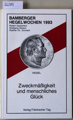 Spaemann, Robert, Wolfgang Welsch und Walther Ch. Zimmerli: Zweckmäßigkeit und menschliches Glück. (Bamberger Hegelwochen 1993). 