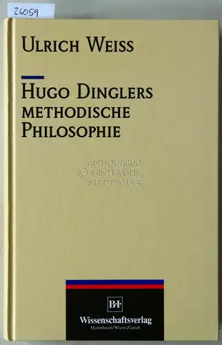 Weiss, Ulrich: Hugo Dinglers methodische Philosophie. 