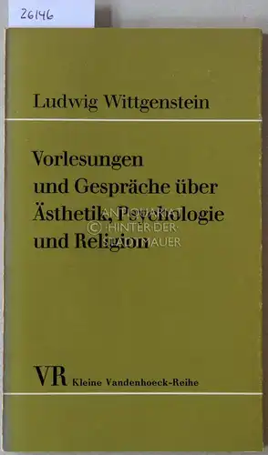 Wittgenstein, Ludwig: Vorlesungen und Gespräche über Ästhetik, Psychologie und Religion. [= Kleine Vandenhoeck-Reihe] Hrsg. v. Cyrill Barrett. 