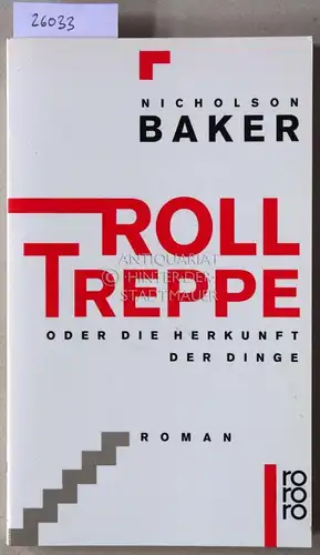 Baker, Nicholson: Rolltreppe, oder Die Herkunft der Dinge. 